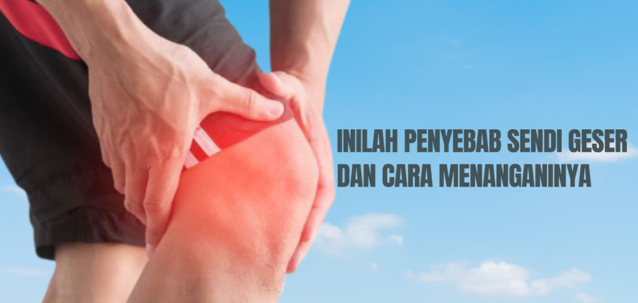 Inilah Penyebab Sendi Geser dan Cara Menanganinya